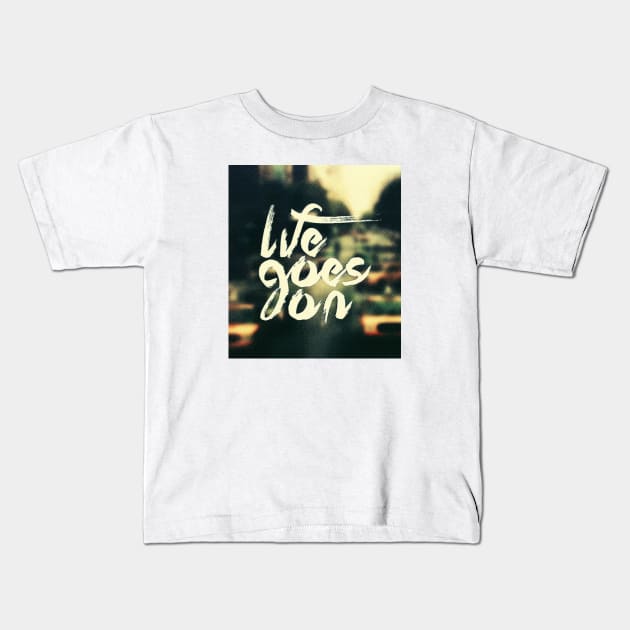 life goes on Kids T-Shirt by Aleey